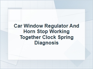 Car Window Regulator and Horn Stop Working Together?