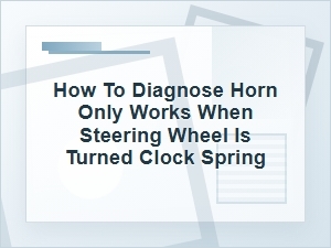 How to Diagnose a Horn That Only Works When Turning
