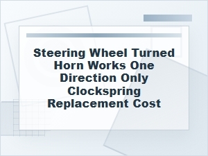 Horn Works Only When Turning? Clock Spring Cost