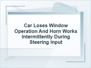 Why Windows and Horn Cut Out When Turning the Wheel