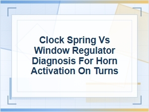 Clock Spring vs Window Regulator in Horn Turn Diagnosis