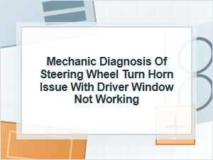 Mechanic Diagnosis of Horn and Driver Window Wiring