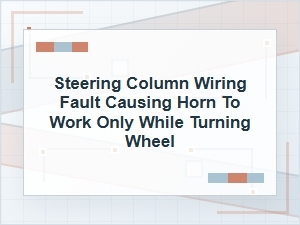 Horn Only Works When Turning the Wheel? Wiring Fault