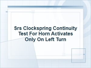 How to Test Srs Clockspring Continuity When Horn Works Left Only
