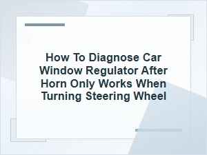 How to Diagnose a Car Window Regulator and Horn Issue
